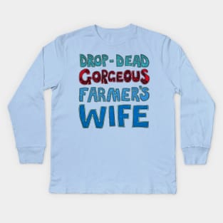 Drop-Dead Gorgeous Farmer's Wife Kids Long Sleeve T-Shirt